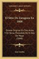 Sitio de Zaragoza En 1808: Drama Original En Tres Actos Y En Verso, Precedido De El Dos De Mayo (1848)